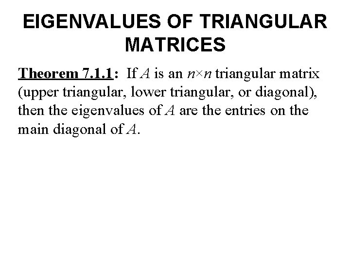 EIGENVALUES OF TRIANGULAR MATRICES Theorem 7. 1. 1: If A is an n×n triangular