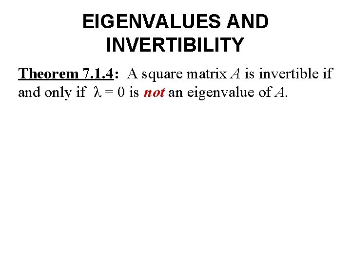 EIGENVALUES AND INVERTIBILITY Theorem 7. 1. 4: A square matrix A is invertible if