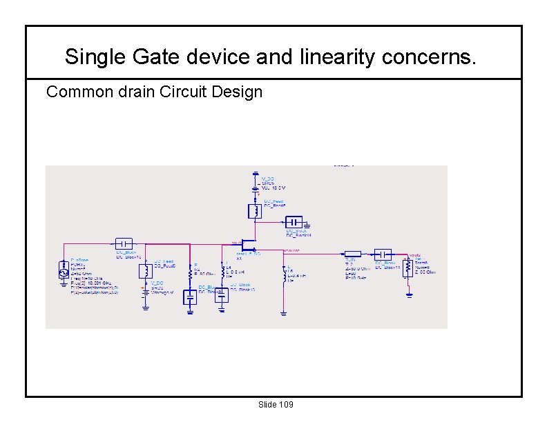 Single Gate device and linearity concerns. Common drain Circuit Design Slide 109 