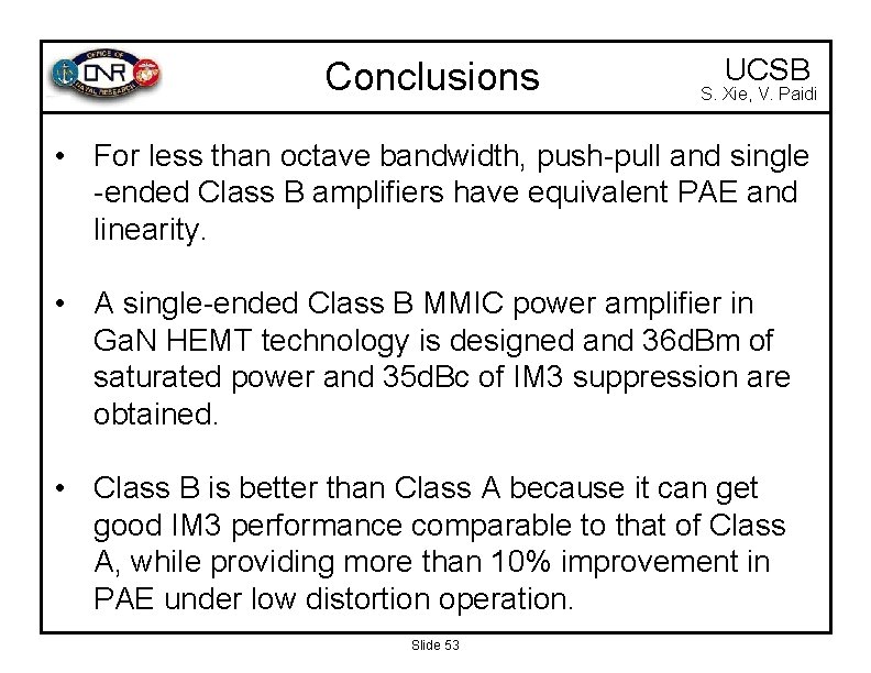 Conclusions UCSB S. Xie, V. Paidi • For less than octave bandwidth, push-pull and