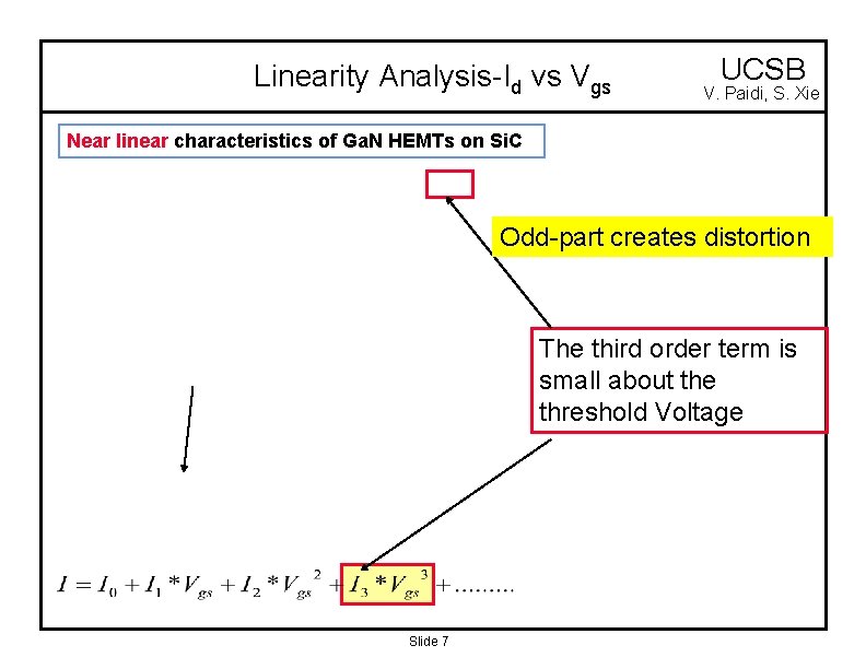 Linearity Analysis-Id vs Vgs UCSB V. Paidi, S. Xie Near linear characteristics of Ga.