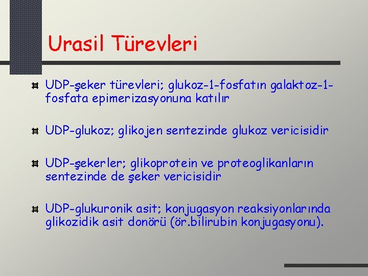 Urasil Türevleri UDP-şeker türevleri; glukoz-1 -fosfatın galaktoz-1 fosfata epimerizasyonuna katılır UDP-glukoz; glikojen sentezinde glukoz