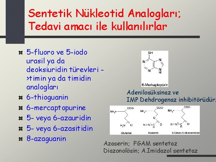 Sentetik Nükleotid Analogları; Tedavi amacı ile kullanılırlar 5 -fluoro ve 5 -iodo urasil ya