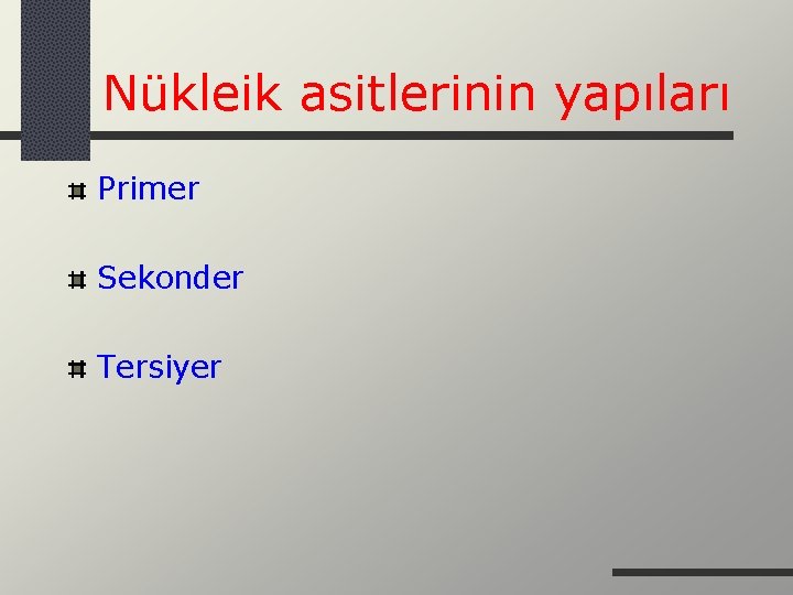 Nükleik asitlerinin yapıları Primer Sekonder Tersiyer 