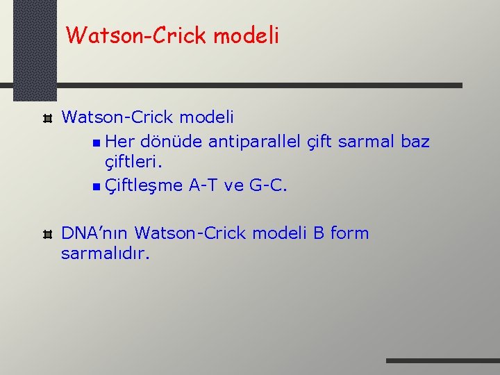 Watson-Crick modeli n Her dönüde antiparallel çift sarmal baz çiftleri. n Çiftleşme A-T ve