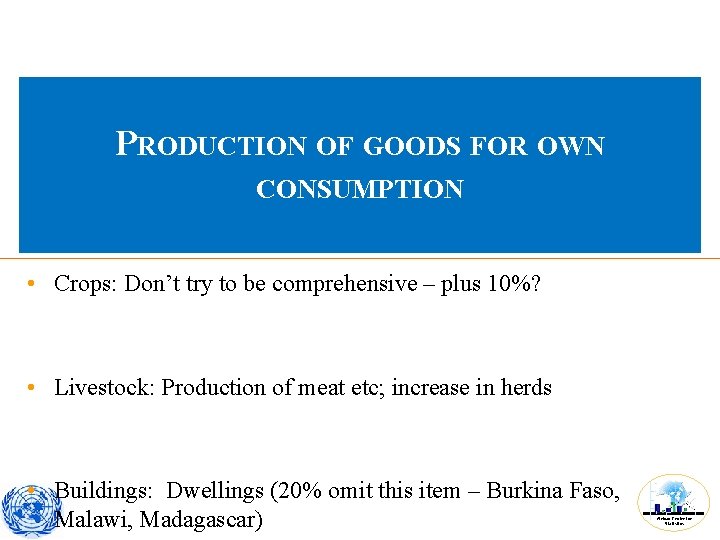 PRODUCTION OF GOODS FOR OWN CONSUMPTION • Crops: Don’t try to be comprehensive –