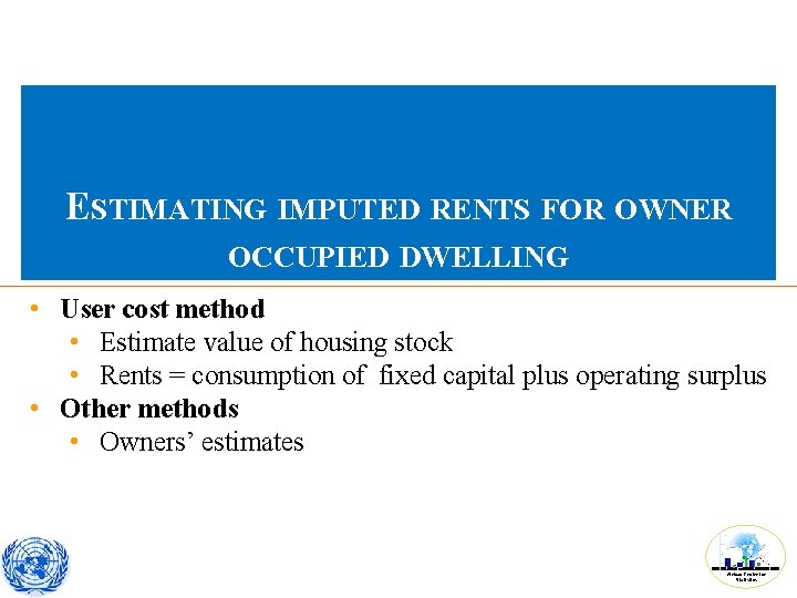 ESTIMATING IMPUTED RENTS FOR OWNER OCCUPIED DWELLING • User cost method • Estimate value