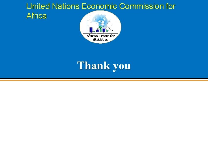 United Nations Economic Commission for African Centre for Statistics Thank you 