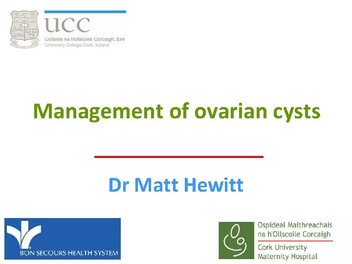 Management of ovarian cysts Dr Matt Hewitt 