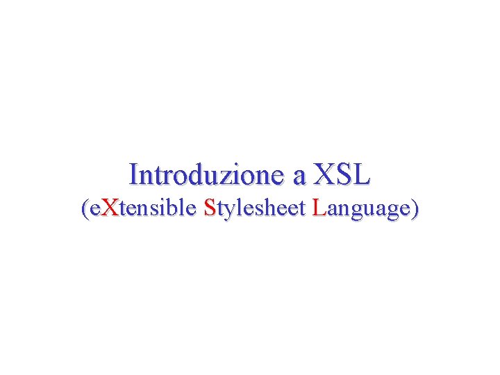 Introduzione a XSL (e. Xtensible Stylesheet Language) 