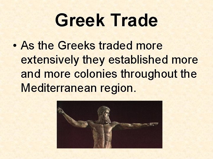 Greek Trade • As the Greeks traded more extensively they established more and more