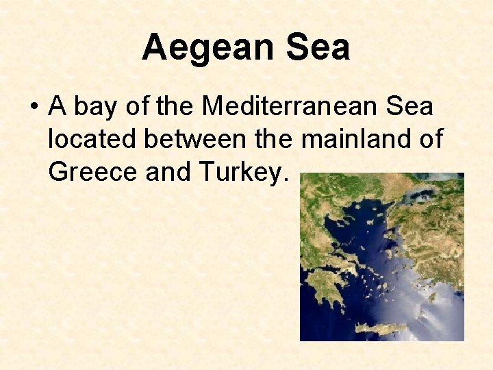 Aegean Sea • A bay of the Mediterranean Sea located between the mainland of
