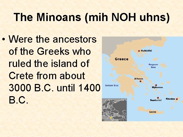 The Minoans (mih NOH uhns) • Were the ancestors of the Greeks who ruled