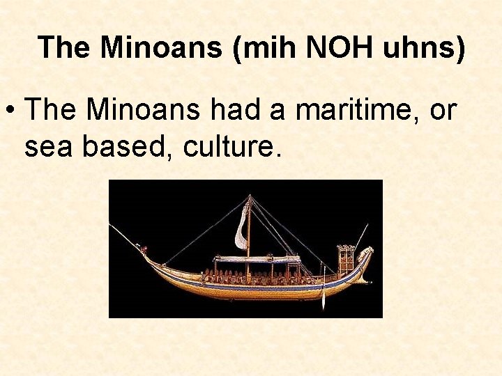 The Minoans (mih NOH uhns) • The Minoans had a maritime, or sea based,