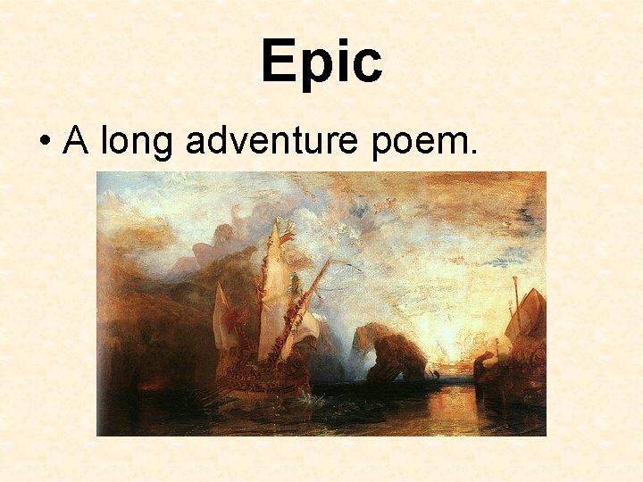 Epic • A long adventure poem. 