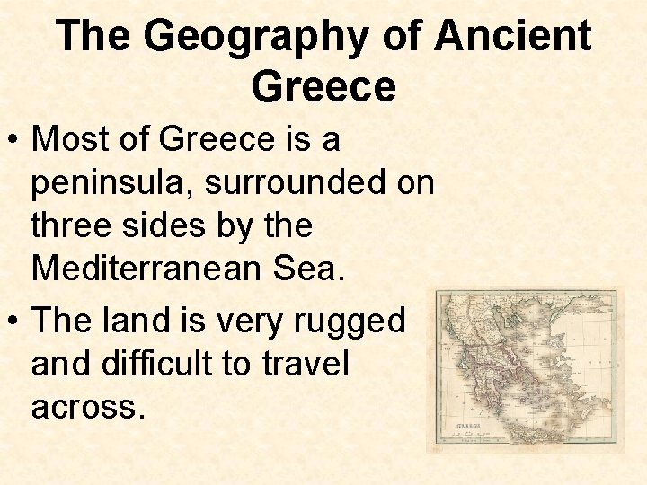 The Geography of Ancient Greece • Most of Greece is a peninsula, surrounded on