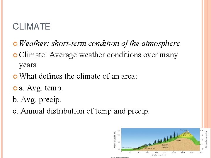 CLIMATE Weather: short-term condition of the atmosphere Climate: Average weather conditions over many years