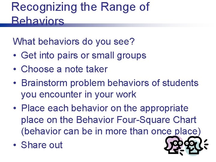 Recognizing the Range of Behaviors What behaviors do you see? • Get into pairs