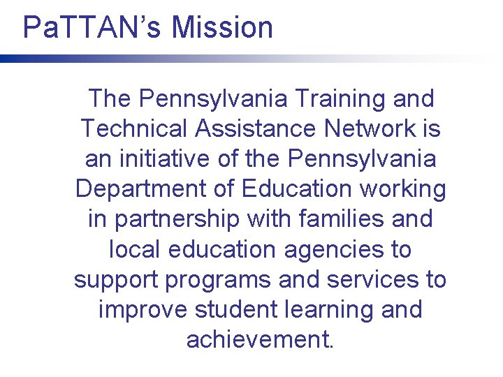 Pa. TTAN’s Mission The Pennsylvania Training and Technical Assistance Network is an initiative of