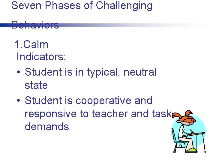 Seven Phases of Challenging Behaviors 1. Calm Indicators: • Student is in typical, neutral