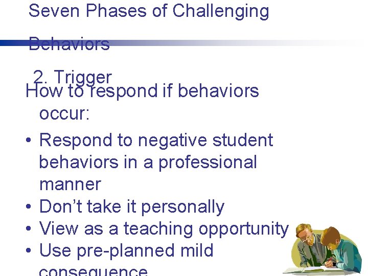 Seven Phases of Challenging Behaviors 2. Trigger How to respond if behaviors occur: •