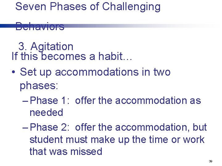 Seven Phases of Challenging Behaviors 3. Agitation If this becomes a habit… • Set