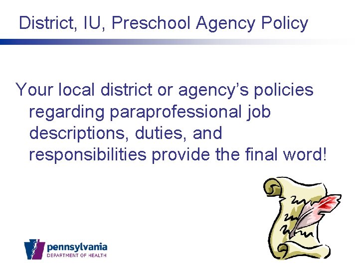 District, IU, Preschool Agency Policy Your local district or agency’s policies regarding paraprofessional job