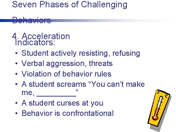Seven Phases of Challenging Behaviors 4. Acceleration Indicators: • • Student actively resisting, refusing