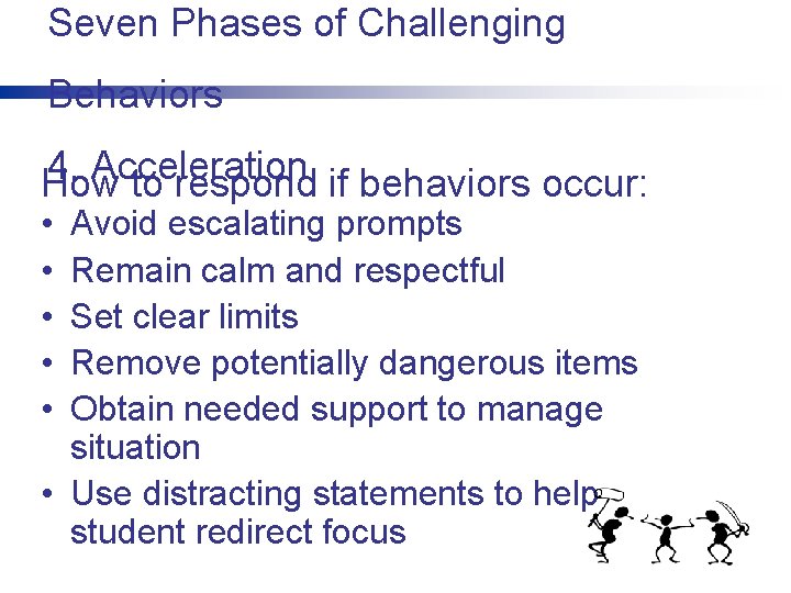 Seven Phases of Challenging Behaviors 4. Acceleration How to respond if behaviors occur: •