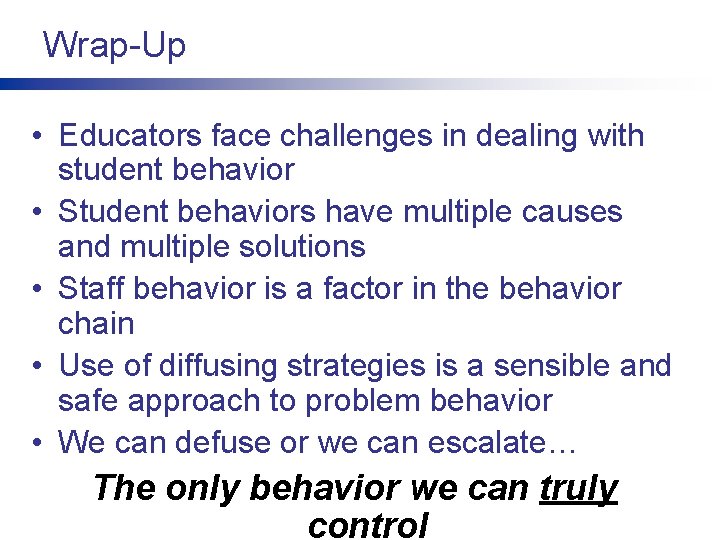 Wrap-Up • Educators face challenges in dealing with student behavior • Student behaviors have