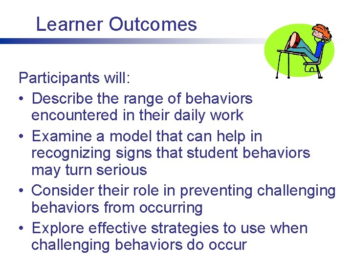 Learner Outcomes Participants will: • Describe the range of behaviors encountered in their daily