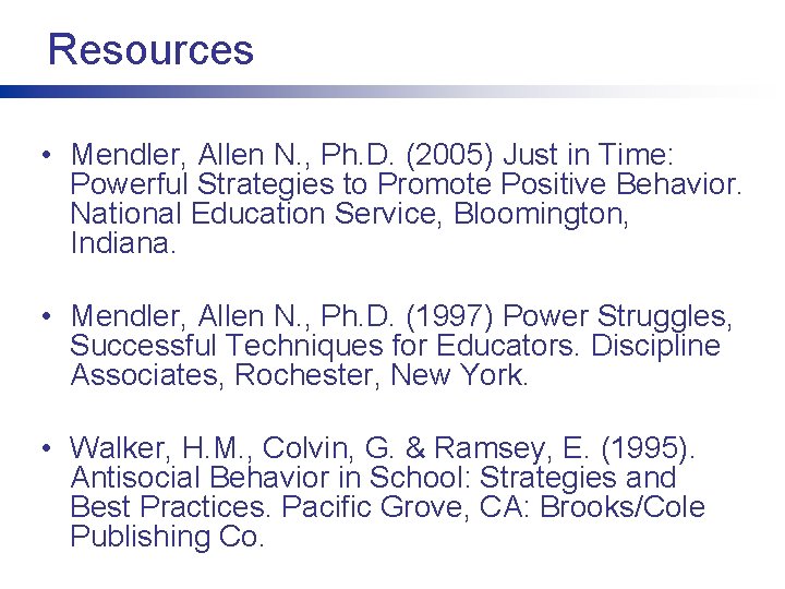 Resources • Mendler, Allen N. , Ph. D. (2005) Just in Time: Powerful Strategies