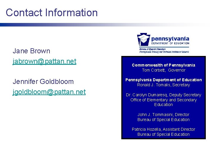 Contact Information Jane Brown jabrown@pattan. net Jennifer Goldbloom jgoldbloom@pattan. net Commonwealth of Pennsylvania Tom