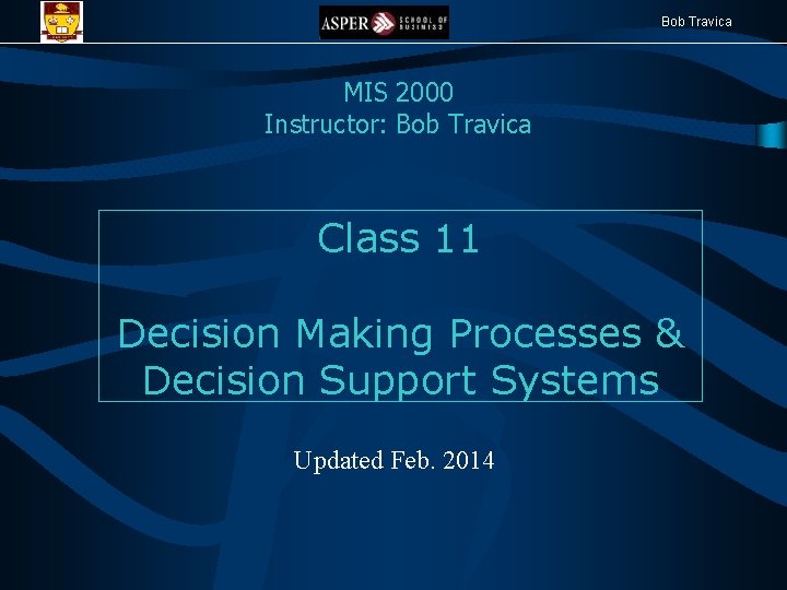 Bob Travica MIS 2000 Instructor: Bob Travica Class 11 Decision Making Processes & Decision