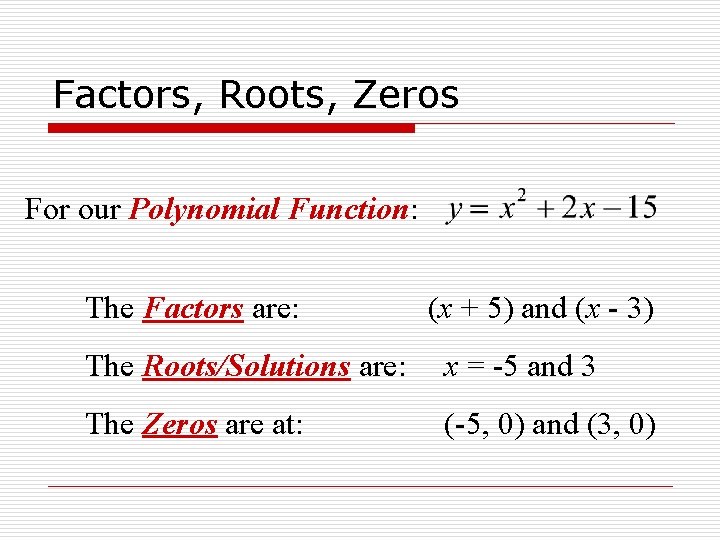 Factors, Roots, Zeros For our Polynomial Function: The Factors are: (x + 5) and