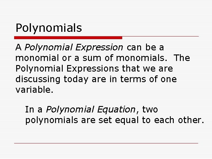 Polynomials A Polynomial Expression can be a monomial or a sum of monomials. The