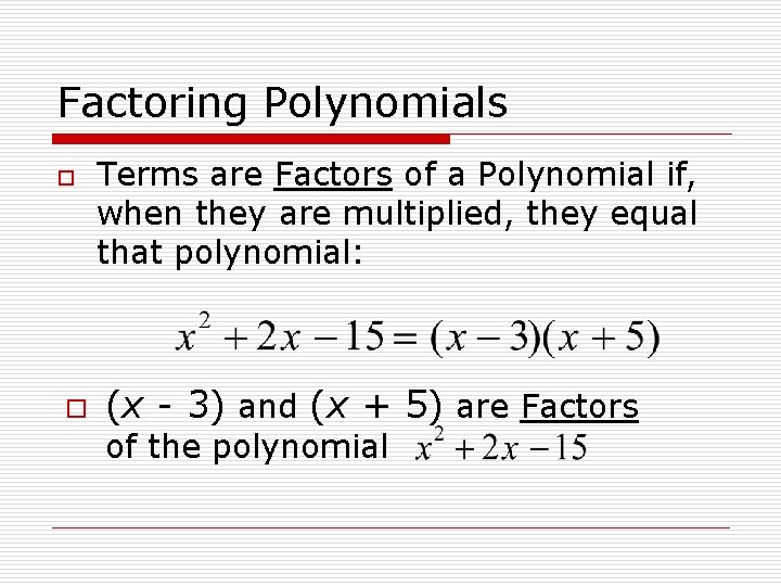 Factoring Polynomials o o Terms are Factors of a Polynomial if, when they are