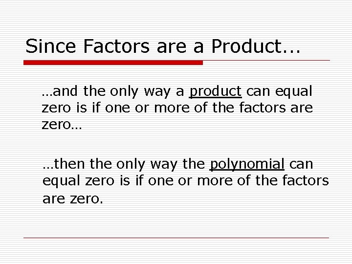 Since Factors are a Product. . . …and the only way a product can