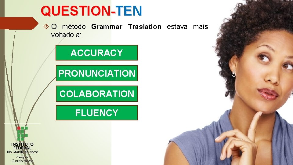 QUESTION-TEN O método Grammar Traslation estava mais voltado a: ACCURACY PRONUNCIATION COLABORATION FLUENCY 