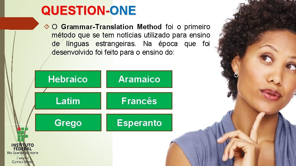 QUESTION-ONE O Grammar-Translation Method foi o primeiro método que se tem notícias utilizado para