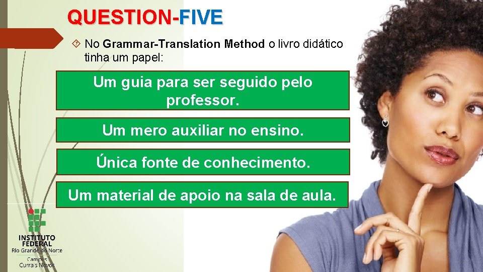 QUESTION-FIVE No Grammar-Translation Method o livro didático tinha um papel: Um guia para ser