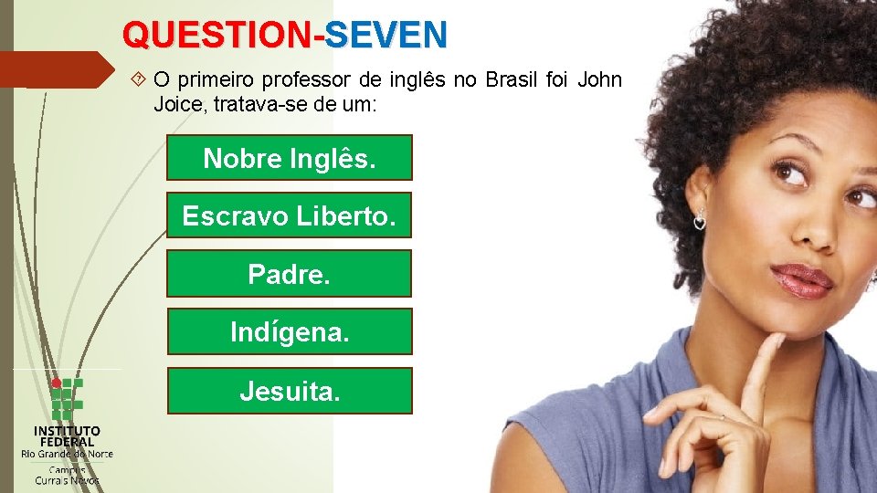 QUESTION-SEVEN O primeiro professor de inglês no Brasil foi John Joice, tratava-se de um: