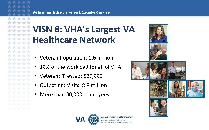 VA Sunshine Healthcare Network Executive Overview VISN 8: VHA’s Largest VA Healthcare Network •