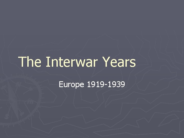The Interwar Years Europe 1919 -1939 