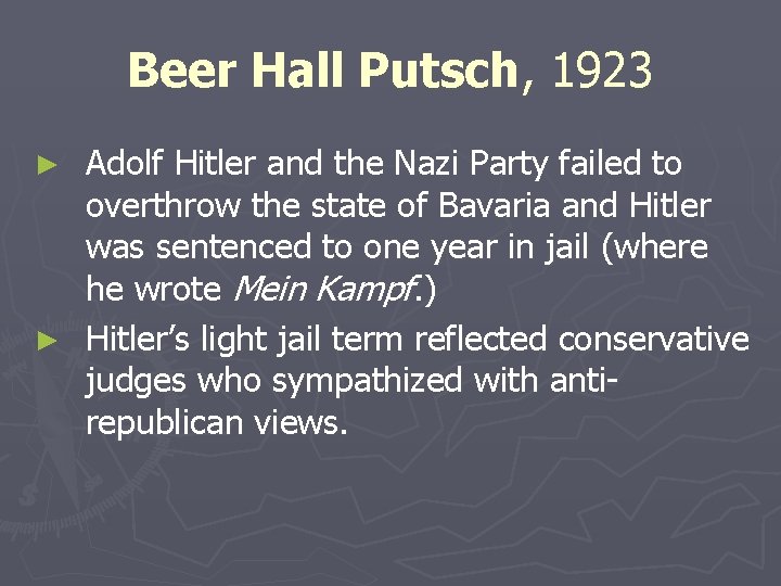Beer Hall Putsch, 1923 Adolf Hitler and the Nazi Party failed to overthrow the