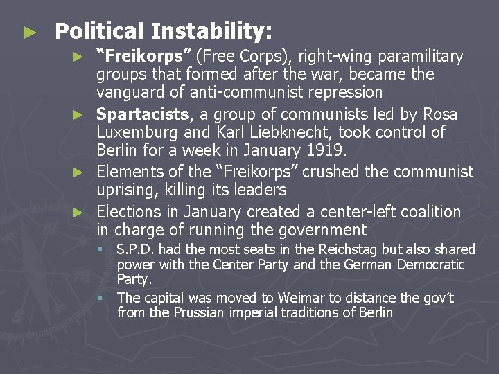 ► Political Instability: “Freikorps” (Free Corps), right-wing paramilitary groups that formed after the war,