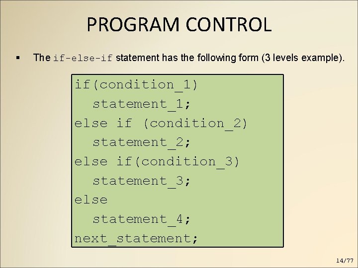 PROGRAM CONTROL The if-else-if statement has the following form (3 levels example). if(condition_1) statement_1; PROGRAM CONTROL The if-else-if statement has the following form (3 levels example). if(condition_1) statement_1;