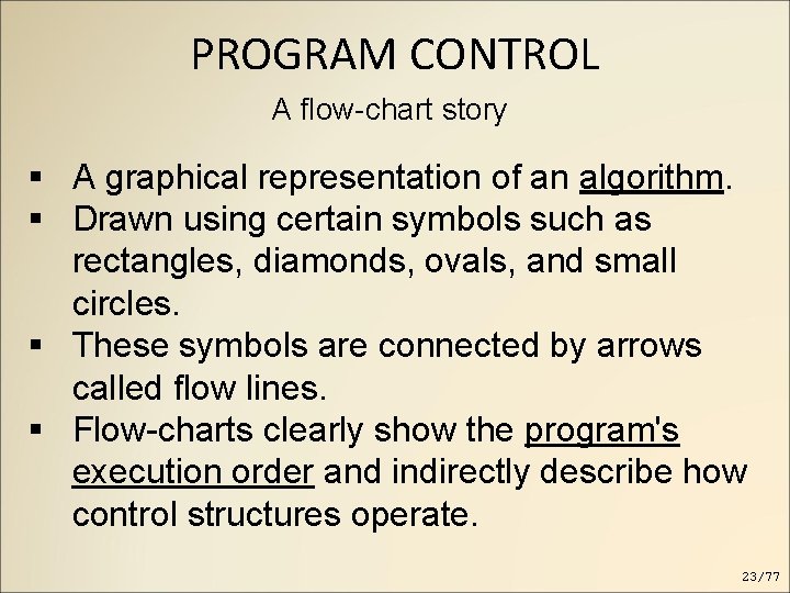 PROGRAM CONTROL A flow-chart story A graphical representation of an algorithm. Drawn using certain PROGRAM CONTROL A flow-chart story A graphical representation of an algorithm. Drawn using certain