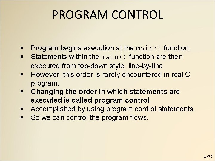 PROGRAM CONTROL Program begins execution at the main() function. Statements within the main() function PROGRAM CONTROL Program begins execution at the main() function. Statements within the main() function