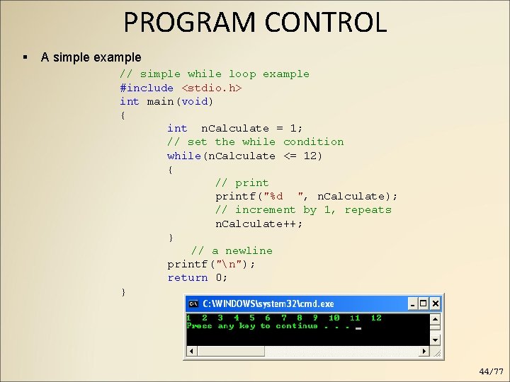 PROGRAM CONTROL A simple example // simple while loop example #include <stdio. h> int PROGRAM CONTROL A simple example // simple while loop example #include <stdio. h> int